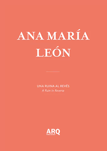 Ana María León | Una ruina al revés / Huesos de la nación