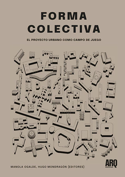 Forma colectiva. El proyecto urbano como campo de juego