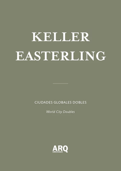 Keller Easterling | Ciudades globales dobles / Historias de cosas que no pasan y que no siempre debieran resultar