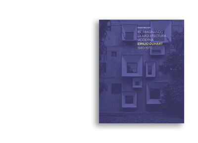 Re-imaginando la arquitectura moderna: Emilio Duhart 1940-1970