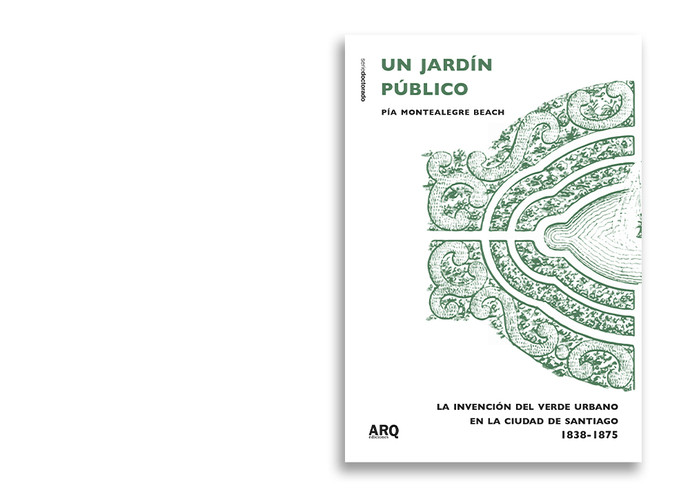 Un jardín público. La invención del verde urbano en la ciudad de Santiago 1838-1875 - 1.jpg