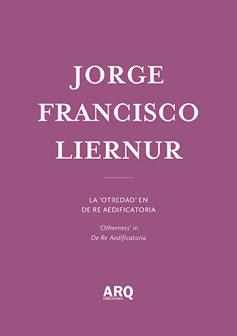 Jorge Francisco Liernur | La otredad en De re aedificatoria / ¡Es el punto de vista, estúpido! - 08 ARQDoc Francisco Liernur