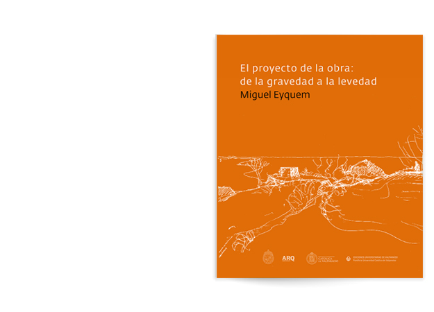 Miguel Eyquem. El proyecto de la obra: de la gravedad a la levedad - 