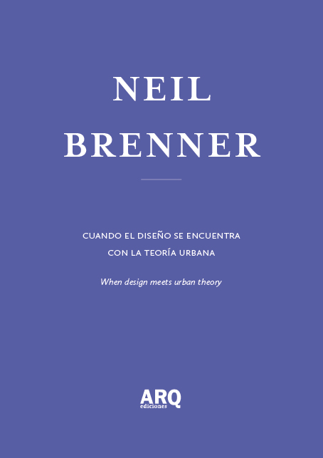 Neil Brenner | La explosión de lo urbano / Cuando el diseño se encuentra con la teoría urbana - 09 ARQDoc Neil Brenner