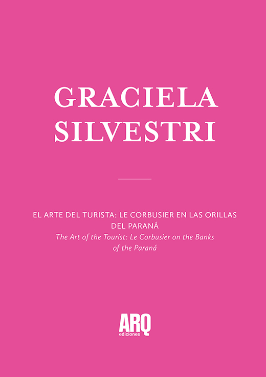 Gabriela Silvestri | El arte del turista: Le Corbusier en las orillas del Paraná / Cómo imaginamos la ciudad futura. Arquitectura, cine y cómic en el mundo de la fantaciencia - ARQ-Docs-Silvestri_version-digital.jpg