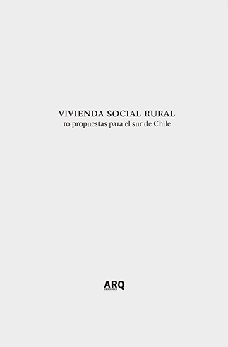 Vivienda social rural. 10 propuestas para el sur de Chile - 2017 Vivienda social rural