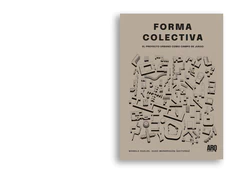 Forma colectiva. El proyecto urbano como campo de juego