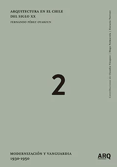 Arquitectura en el Chile  del siglo XX. Volumen II: Modernización y vanguardia 1930-1950