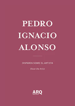 Pedro Alonso | Disparen sobre el artista / Acrónimo