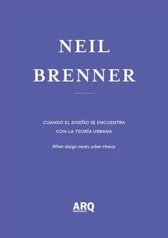 Neil Brenner | La explosión de lo urbano / Cuando el diseño se encuentra con la teoría urbana