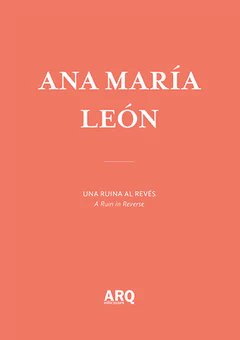 Ana María León | Una ruina al revés / Huesos de la nación