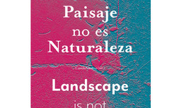 Paisaje no es Naturaleza / Landscape is not Nature