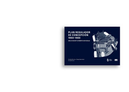 Plan Regulador de Concepción 1960–1980. Emilio Duhart y Roberto Goycoolea