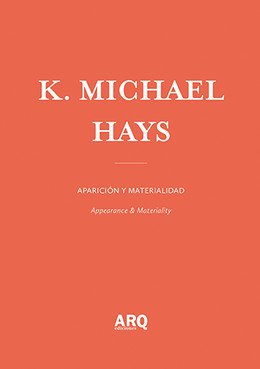 K. Michael Hays | Aparición y materialidad / De espejos y cenizas