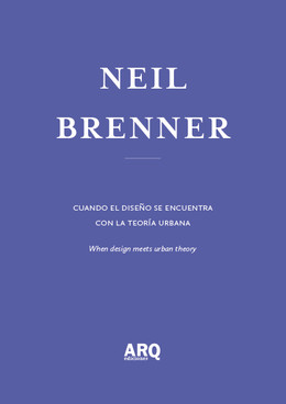 Neil Brenner | La explosión de lo urbano / Cuando el diseño se encuentra con la teoría urbana