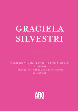 Gabriela Silvestri | El arte del turista: Le Corbusier en las orillas del Paraná / Cómo imaginamos la ciudad futura. Arquitectura, cine y cómic en el mundo de la fantaciencia
