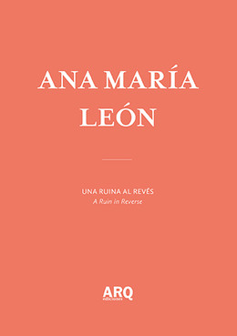 Ana María León | Una ruina al revés / Huesos de la nación