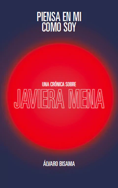 Piensa en mí como soy. Una crónica sobre Javiera Mena