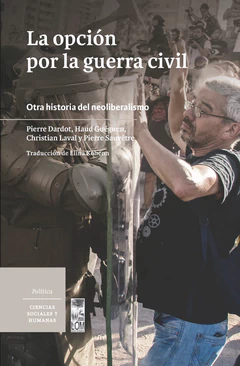 LA OPCION POR LA GUERRA CIVIL. OTRA HISTORIA DEL NEOLIBERALISMO