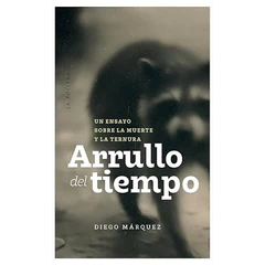 ARRULLO DEL TIEMPO. Un ensayo sobre la muerte y la ternura