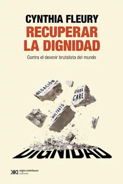 RECUPERAR LA DIGNIDAD. Contra el devenir brutalista del mundo