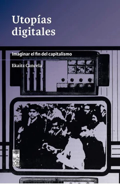 UTOPIAS DIGITALES. Imaginar el fin del capitalismo