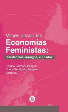VOCES DESDE LAS ECONOMIAS FEMINISTAS: RESISTENCIAS, ARRAIGOS, CUIDADOS