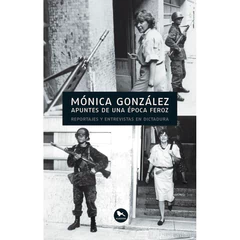  APUNTES DE UNA EPOCA FEROZ: REPORTAJES Y ENTREVISTAS EN DICTADURA