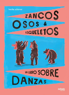 ZANCOS, OSOS Y ESQUELETOS. Un libro sobre danzas.