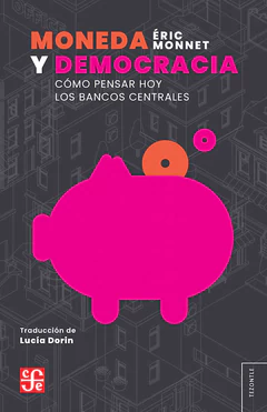 MONEDA Y DEMOCRACIA. Cómo pensar hoy los bancos centrales