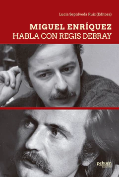 MIGUEL ENRIQUEZ HABLA CON REGIS DEBRAY