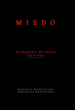 MIEDO. Dictadura en Chile 1973-1990