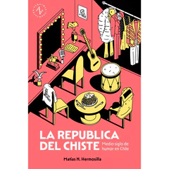 LA REPUBLICA DEL CHISTE. Medio siglo de humor en Chile 1970-2026
