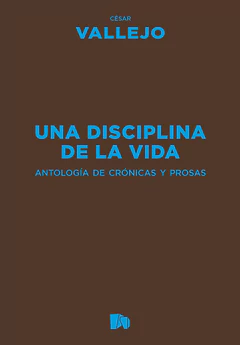 UNA DISCIPLINA DE LA VIDA. Antología de crónicas y prosas