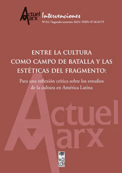 ENTRE LA CULTURA COMO CAMPO DE BATALLA Y LAS ESTETICAS DEL FRAGMENTO - ACTUEL MARX 34