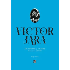 VICTOR JARA. 150 CANCIONES Y UN POEMA