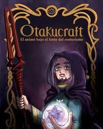 OTAKUCRAFT. EL ANIME BAJO EL LENTE DEL ESOTERISMO