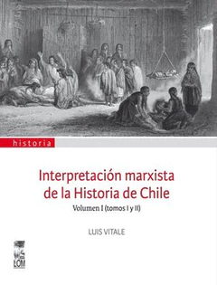 INTERPRETACION MARXISTA DE LA HISTORIA DE CHILE. VOLUMEN I