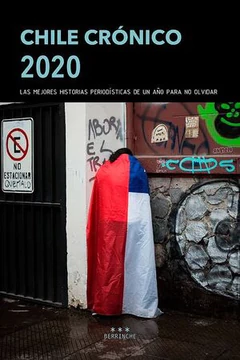 CHILE CRONICO 2020. LAS MEJORES HISTORIAS PERIODISTICAS DE UN AÑO PARA NO OLVIDAR