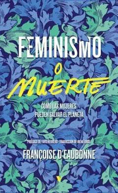 FEMINISMO O MUERTE. Cómo las mujeres pueden salvar el planeta
