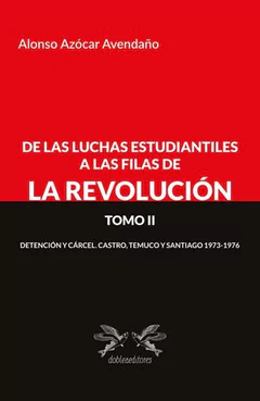 DE LAS LUCHA ESTUDIANTILES A LA REVOLUCION. TOMO II