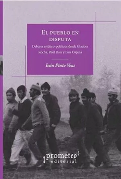 EL PUEBLO EN DISPUTA. Debates estetico-politicos desde Gauber Rocha, Raul Ruiz y Luis Ospina