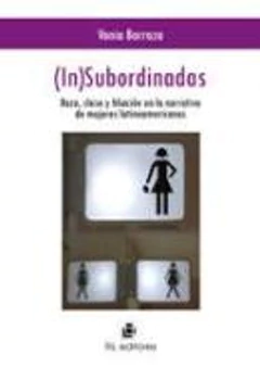 (IN)SUBORDINADAS. RAZA, CLASE Y FILIACION EN LA NARRATIVA DE MUJERES L