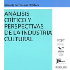 ANALISIS CRITICO Y PERSPECTIVAS DE LA INDUSTRIA CULTURAL