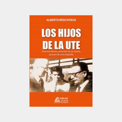 HIJOS DE LA UTE, LOS. Jóvenes héroes amantes de un sueño actores de una tragedia