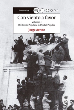 CON VIENTO A FAVOR. DEL FRENTE POPULAR A LA UNIDAD POPULAR. VOLUMEN I