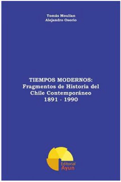 TIEMPOS MODERNOS: FRAGMENTOS DE HISTORIA DEL CHILE CONTEMPORANEO 1891-