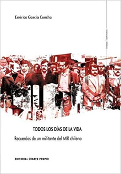 TODOS LOS DIAS DE LA VIDA. Recuerdos de un militante del MIR chileno