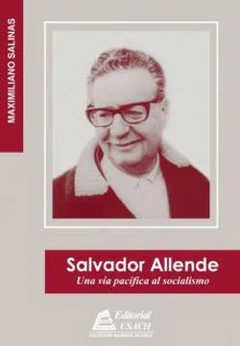 SALVADOR ALLENDE. UNA VIA PACIFICA AL SOCIALISMO