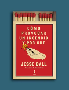 COMO PROVOCAR UN INCENDIO Y PORQUE